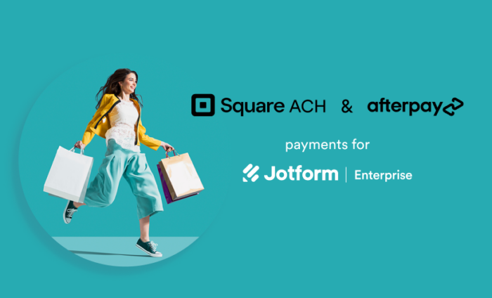 Announcing Square ACH and Afterpay/Clearpay for Jotform Enterprise
