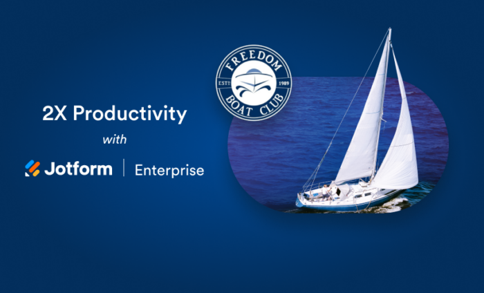 How Freedom Boat Club doubles productivity and reduces turnaround times with Jotform Enterprise